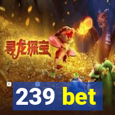 239 bet